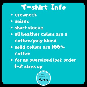 May include: T-shirt Info graphic with a turquoise background and white text. The graphic lists the following information: crewneck, unisex, short sleeve, all heather colors are a cotton/poly blend, solid colors are 100% cotton, for an oversized look order 1-2 sizes up. The graphic also includes a small circle with the text "NOT A TYPICAL Teacher" in white text on a turquoise background.