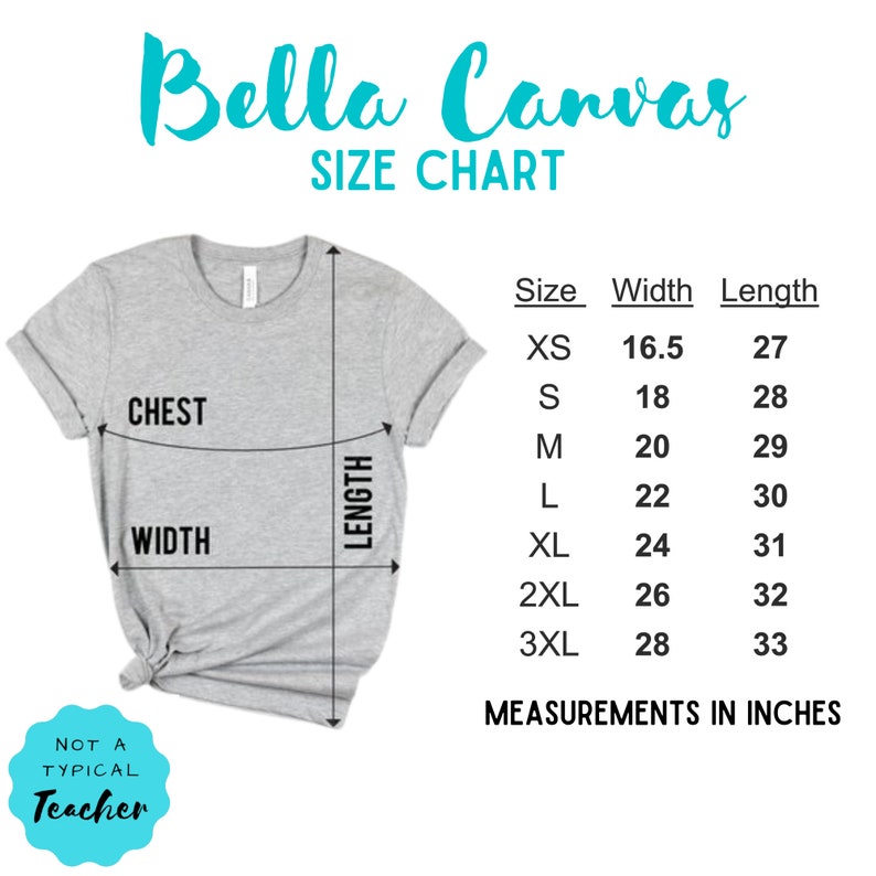 May include: A size chart for Bella Canvas t-shirts, showing measurements in inches for chest, width, and length. The chart includes sizes XS through 3XL.