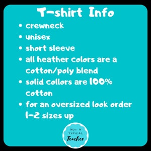 May include: T-shirt Info graphic with a turquoise background and white text. The graphic lists the following information: crewneck, unisex, short sleeve, all heather colors are a cotton/poly blend, solid colors are 100% cotton, for an oversized look order 1-2 sizes up. The graphic also includes a small circle with the text "NOT A TYPICAL Teacher".