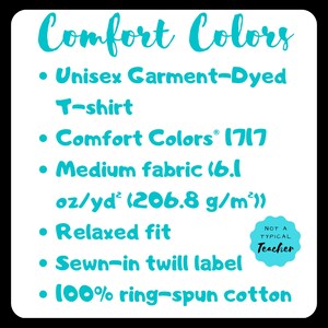 May include: A turquoise text graphic on a white background describes the features of a unisex garment-dyed t-shirt. The text includes "Comfort Colors 1717", "Medium fabric (6.1 oz/yd&sup2; (206.8 g/m&sup2;))", "Relaxed fit", "Sewn-in twill label", and "100% ring-spun cotton".