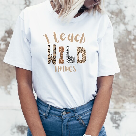 I Teach Wild Things Shirt, Cool Teacher Tee Shirt Gift I Teach Wild Things Shirt, Cool Teacher Tee Shirt Gift