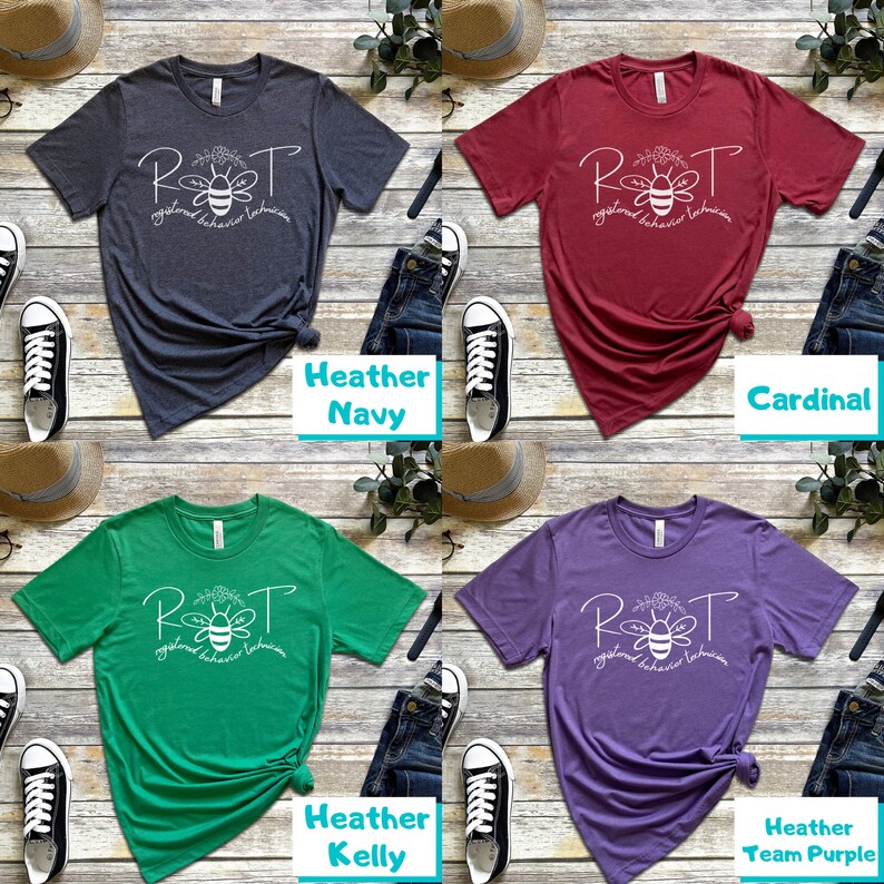 May include: Four t-shirts in different colors with a bee graphic and the text "RBT Registered Behavior Technician". The colors are heather navy, cardinal, heather kelly, and heather team purple.