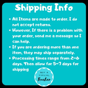 May include: A turquoise blue background with white text that reads "Shipping Info" and includes information about processing times and shipping. The text also states that all items are made to order and returns are not accepted. A white circle with black text reads "NOT A TYPICAL Teacher".