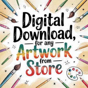 Può includere: Illustrazione con la scritta "Digital Download, for any Artwork from Store" in nero, circondata da matite colorate, pennelli e una tavolozza. Lo sfondo ha un effetto acquerello.