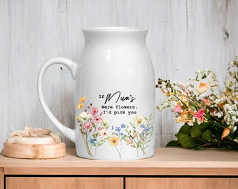 Personalised Wild flowers If were flowers I’d pick you Mum, Mummy, Nan, Nanny, Sister, Auntie, Floral Ceramic Small Vase Jug Birthday gift