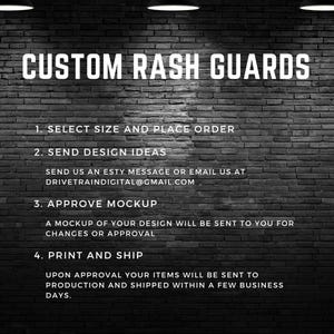 May include: A black and white image on a brick wall background with the text "CUSTOM RASH GUARDS" in large white letters. The text below explains the steps to order custom rash guards: 1. Select size and place order, 2. Send design ideas, 3. Approve mockup, 4. Print and ship.