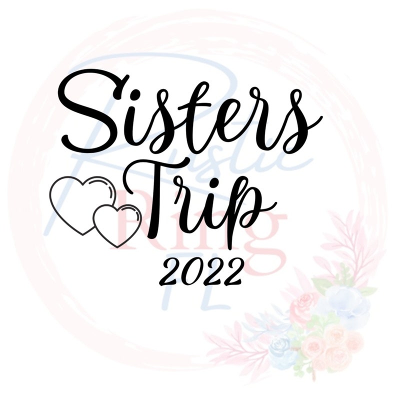 Sisters Trip Sisters Weekend Sisters Getaway Svg File Etsy