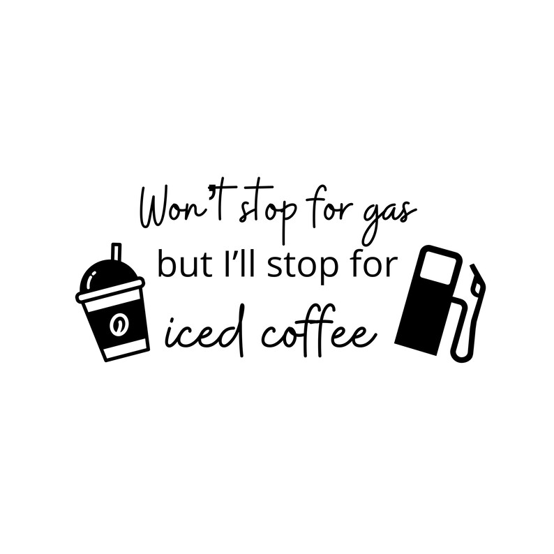 Wont Stop for Gas but Ill Stop for Iced Coffee Svg Funny Etsy