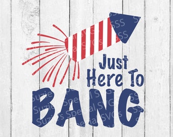 Just Here to Bang SVG- Fourth of July SVG- 4th of July