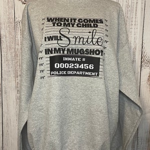 When it comes to my child” sweat shirt