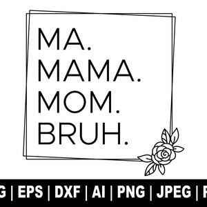 Ma Mama Mom Bruh Svg, Mom Svg, Mommy Svg, Mother Day Svg, Mama Svg, Mom T Shirt Svg, Mama Clipart, Mama Png, Svg Cut Files Cricut Silhouette