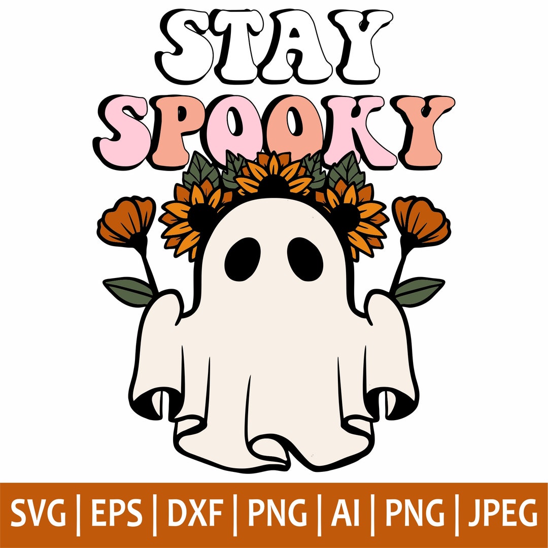 Stay Spooky Svg Halloween Svg Ghost Svg Spooky Season Svg - Etsy