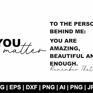You Matter Svg, aan de persoon achter mij Svg, je bent genoeg, je bent geweldig, je bent mooi Svg, Trendy Svg, Clipart, Svg Cut Files Cricut