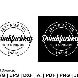 Let's Keep The Dumbfuckery To A Minimum Today Svg, Quotes Sayings Svg,  Bumbfuckery Clipart, Funny Sarcastic Shirt Png, Svg Cut Files Cricut