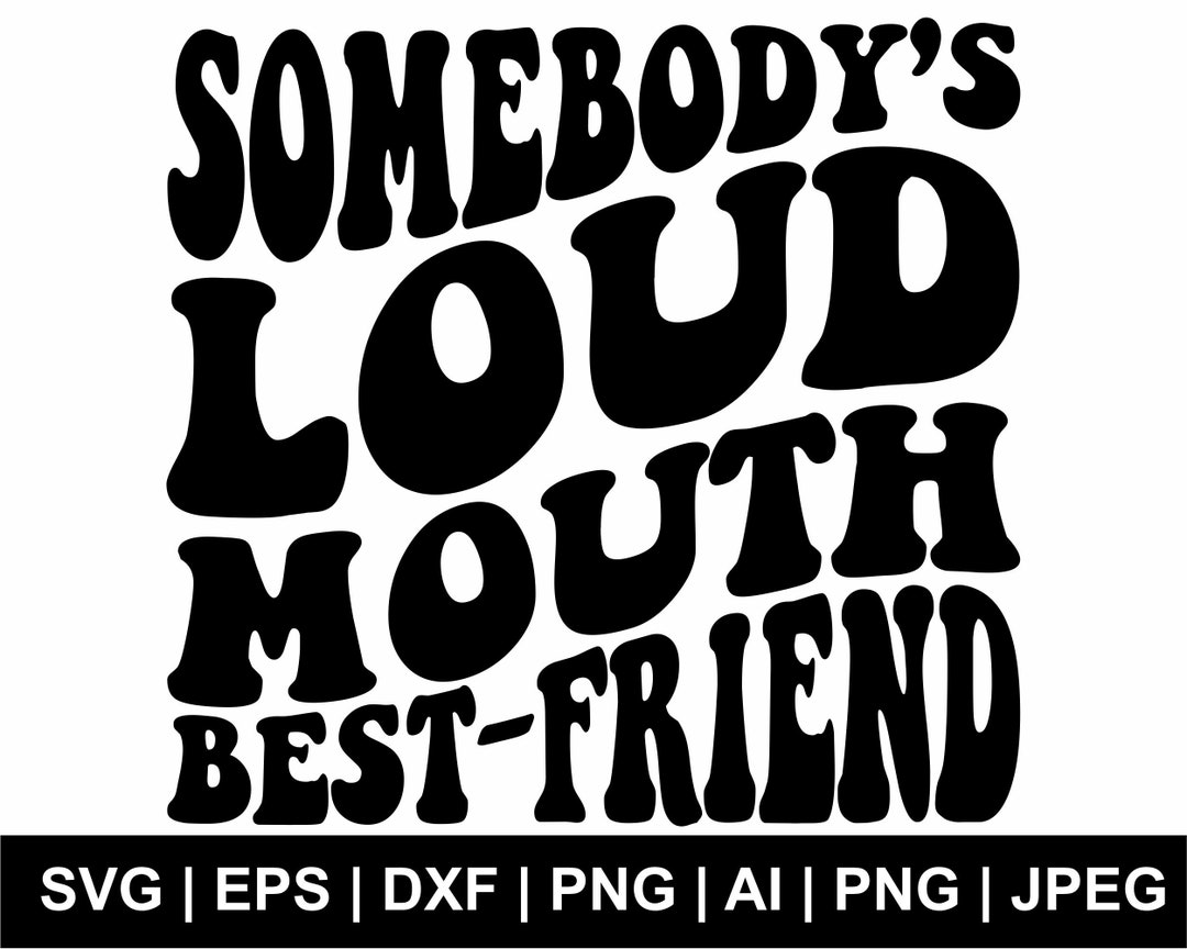Somebody's Loud Mouth Best Friend Svg, Best Friend Svg, Pretty Svg, T ...