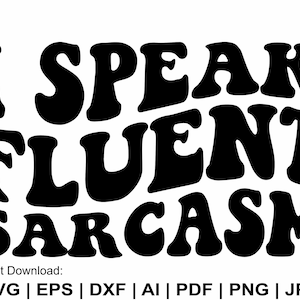 I Speak Fluent Sarcasm Svg, Sarcasm Svg, Funny Quote Svg, Retro Sarcasm Svg, T Shirt Svg, Speak Fluent Sarcasm Clipart, Svg Cut Files Cricut