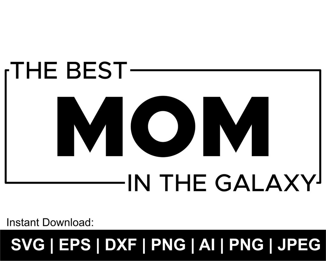 Mom Svg, the Best Mom in the Galaxy Svg, Mother Day Svg, Momlife Svg