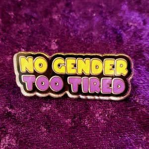 No Gender, Too Tired acrylic pin [CLEARANCE SALE]