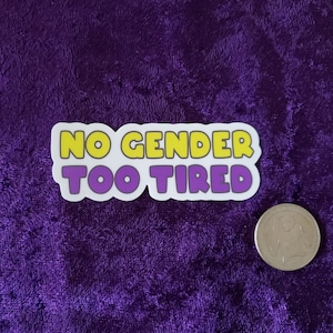 No Gender, Too Tired vinyl sticker