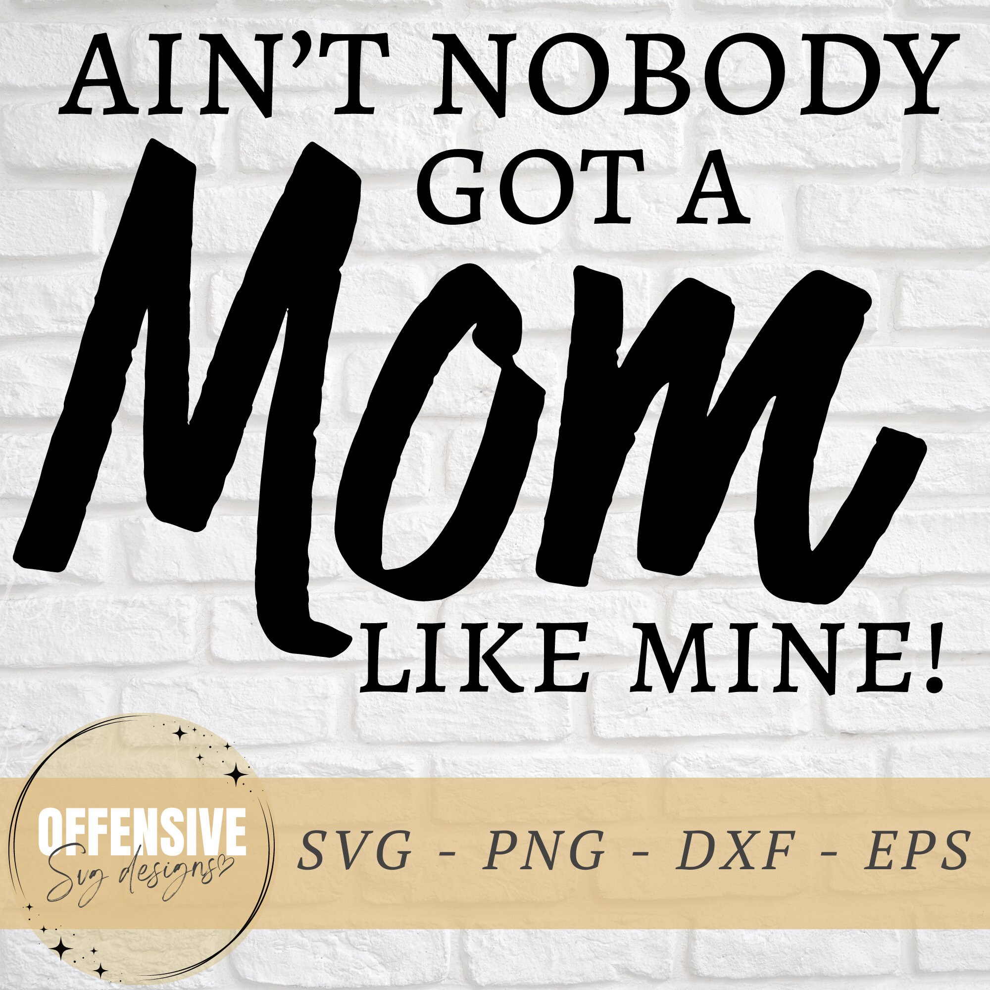 Aint Nobody Got A Mom Like Mine Svg Motherhood Svg Mothers - Etsy