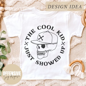 The Cool Kid Just Showed Up SVG | Toddler SVG | Skull SVG | Back To School Svg | Youth Svg | Svg For Shirts | by Offensive Svg