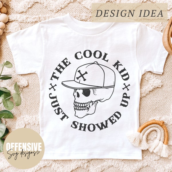 The Cool Kid Just Showed Up SVG | Toddler SVG | Skull SVG | Back To School Svg | Youth Svg | Svg For Shirts | by Offensive Svg