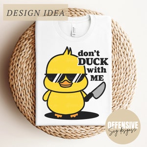 Rubber Duck SVG, Duck SVG, Sarcasm SVG, Funny Duck Svg, Snarky Svg, Don&#39;t Duck With Me Svg | By Offensive Svg