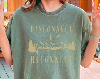 Disconnect to Reconnect Shirt Inspirational Nature lover Shirt Granola Girl gift comfort colors® shirt mental health digital detox T-shirt