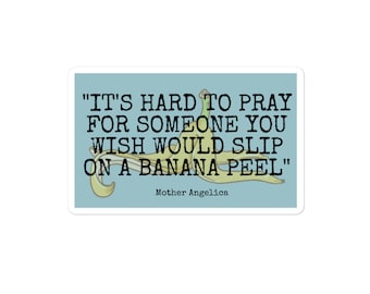 Mother Angelica Quote Sticker – Catholic Vinyl Humor – Banana Peel Prayer