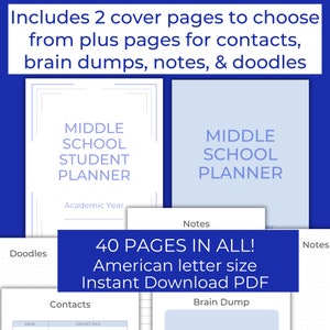 May include: A printable planner for middle school students. The cover features a blue and white design with the text "Middle School Student Planner". The planner includes 40 pages in total, including pages for contacts, brain dumps, notes, and doodles. The planner is available for instant download as a PDF file.