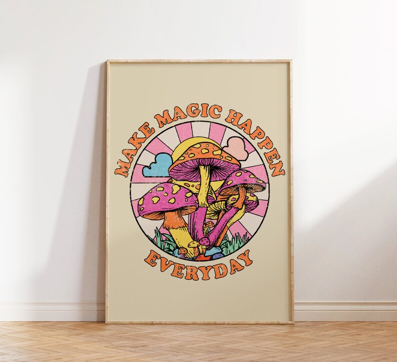 May include: A retro-style poster with a pink, orange, and yellow color scheme. The poster features a circle with a sun, clouds, and mushrooms. The text "MAKE MAGIC HAPPEN EVERYDAY" is written in a colorful, retro font.