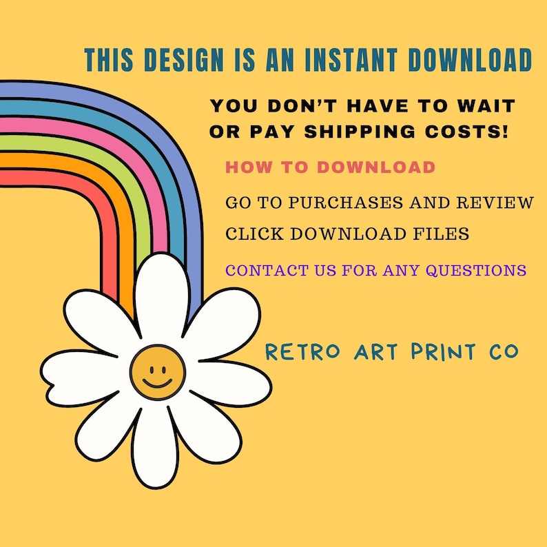 Pu&ograve; includere: Uno sfondo giallo con un arcobaleno e una margherita bianca con un viso sorridente. Il testo recita "Questo design &egrave; un download istantaneo. Non devi aspettare o pagare i costi di spedizione! Come scaricare: Vai ai tuoi acquisti e controlla. Fai clic su scarica i file. Contattaci per qualsiasi domanda. Retro Art Print Co."