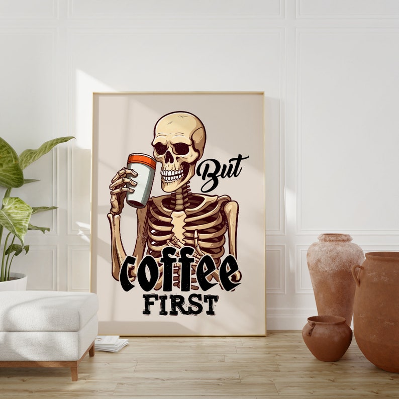 May include: A skeleton holding a cup of coffee with the text "But coffee first" on a beige background.