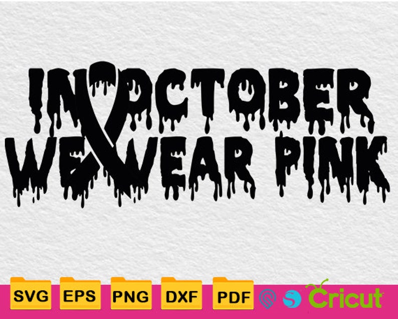 October Dripping Dripping in October We Wear Pink Svg, Breast Cancer Sign Cut File ...