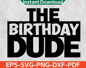 The Birthday Dude Svg, Birthday Boy Svg, Funny Birthday Saying Svg, Tshirt Design Svg for Cricut Files, Eps,Svg,Png,Dxf,Pdf