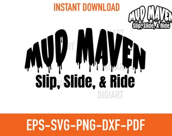 May include: Black and white graphic design with the text "MUD MAVEN" in a dripping font, with "Slip, Slide, & Ride" below. The words "Instant Download" are at the top, and "EPS-SVG-PNG-DXF-PDF" at the bottom.