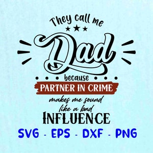 the call me dad dad dad da partner in crime makes me sound like a bad influence svg, dad svg, dad day svg, dad png, vatertagssvg