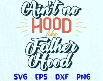 ain't no hood come father hood svg, dad svg, fathers day svg, dad png, father's day svg
