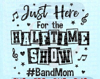 Solo aquí para el espectáculo de medio tiempo Svg, Mamá de la banda Svg, Banda de música Svg, Banda de porristas Svg, Día del juego Svg, Mamá de la banda de porristas Svg, Medio tiempo Svg