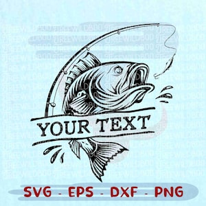 May include: Black and white graphic of a largemouth bass with an open mouth, a fishing rod, and a lure. The words "YOUR TEXT" are in a banner below the fish. The image also includes the file types: SVG, EPS, DXF, and PNG.