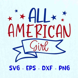 all american girl svg, american svg, 4th of july svg, girl svg, fourth of july svg, independence day svg, patriotic svg