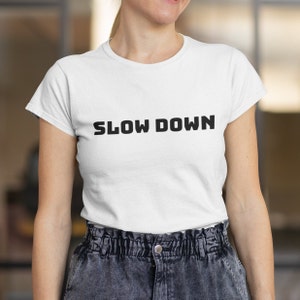SLOW DOWN Tee, Unisex Softstyle T-Shirt, meaningful gift, gift for her, gift for him