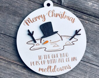 Merry Christmas to the One Who Puts Up With All Of My Meltdowns Snowman Ornament | Funny Ornament | Friend Gift | Gag Gift