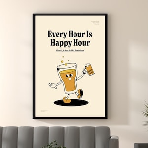 May include: Black framed print with the text "Every Hour Is Happy Hour" and a cartoon beer glass character. The character is holding a beer mug and walking on a black oval. The background is a light beige color.