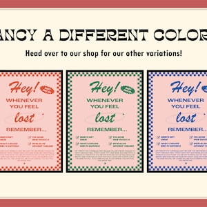 May include: A retro-style poster with the text "FANCY A DIFFERENT COLOR?" and "Head over to our shop for our other variations!" Three posters are displayed, each with the words "Hey!" and "Whenever you feel lost, remember..." in different colors.