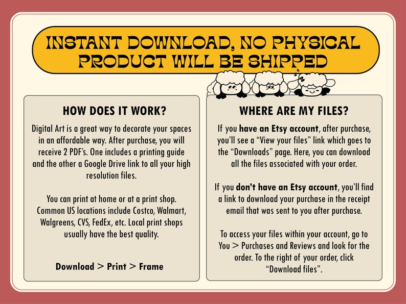 May include: Cream-colored digital art information sheet with text in black and a yellow banner that reads "INSTANT DOWNLOAD, NO PHYSICAL PRODUCT WILL BE SHIPPED". Includes instructions on how to download and print digital art.