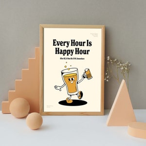 May include: A framed print with the text "Every Hour Is Happy Hour" and a cartoon beer glass character. The beer glass is walking and holding a mug of beer. The print has a light beige background and a wooden frame.