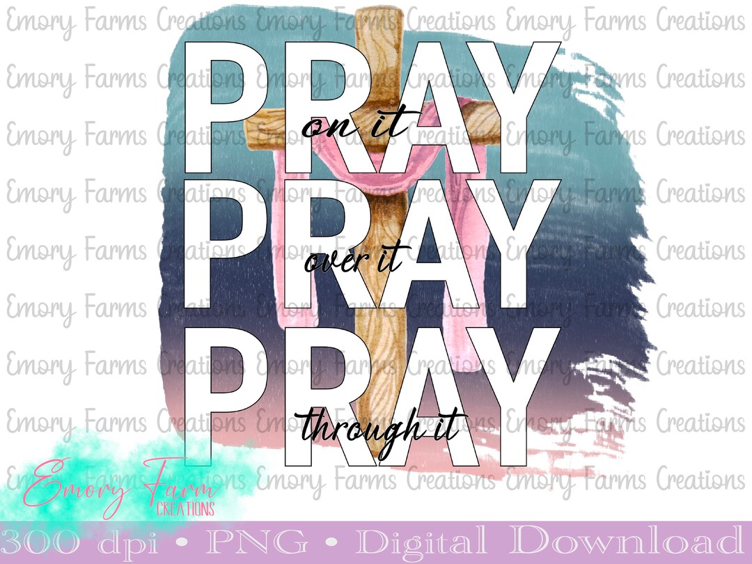 Pray on It Pray Over It Pray Through It Png| Instant Download ...