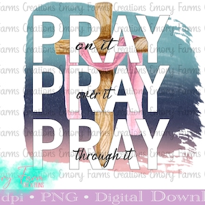 Pray on it pray over it pray through it png| Instant download| Christian| Sublimation instant download| digital design| Waterslide, T-shirt