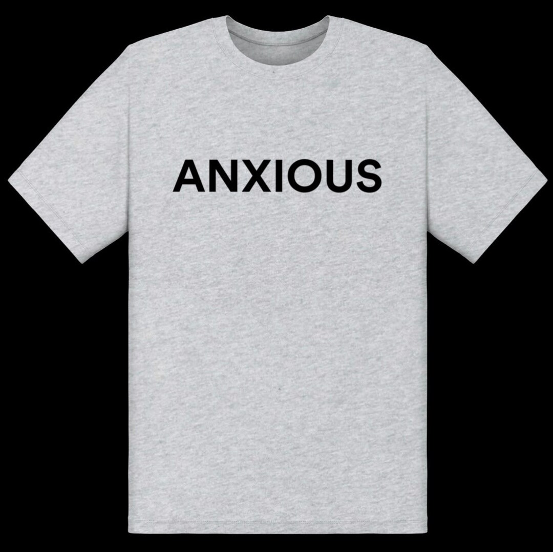 Anxious Tshirt That Will Make You Feel Calm - Etsy